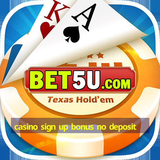 casino sign up bonus no deposit